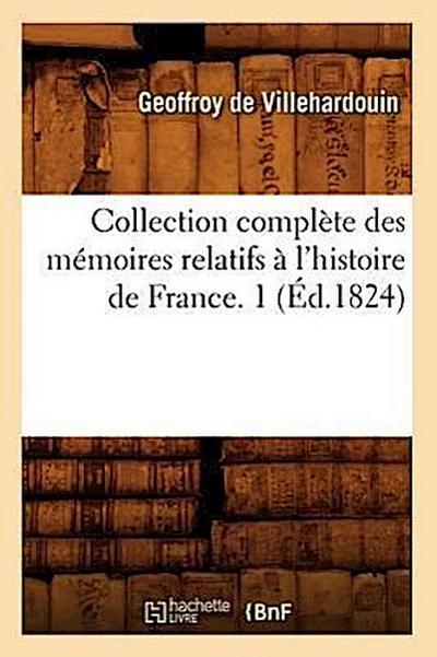 Collection Complète Des Mémoires Relatifs À l’Histoire de France. 1 (Éd.1824)