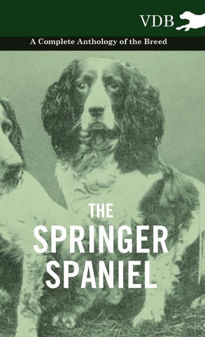 The Springer Spaniel - A Complete Anthology of the Breed - Various