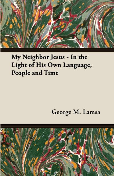 My Neighbor Jesus - In the Light of His Own Language, People and Time