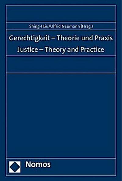 Gerechtigkeit - Theorie und Praxis. Justice - Theory and Practice