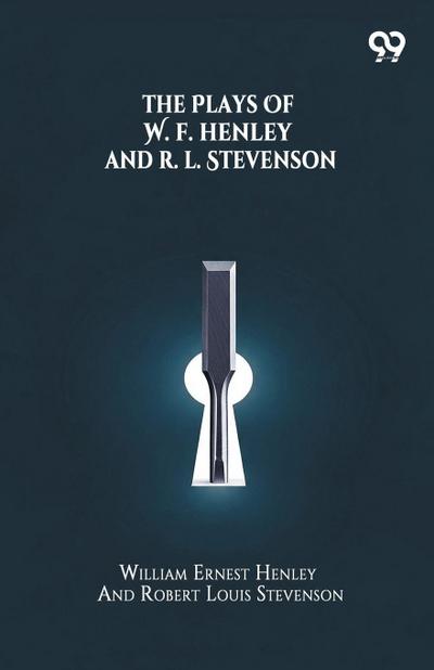 The Plays Of W. E. Henley And R. L. Stevenson
