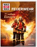 WAS IST WAS Feuerwehr. Mit vollem Einsatz