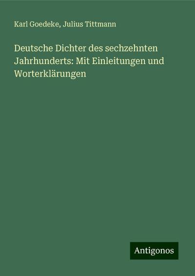Goedeke, K: Deutsche Dichter des sechzehnten Jahrhunderts: M