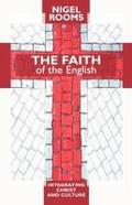 The Faith of the English - Integrating Christ and Culture