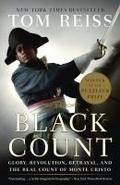 The Black Count: Glory, Revolution, Betrayal, and the Real Count of Monte Cristo (Pulitzer Prize for Biography) Tom Reiss Author