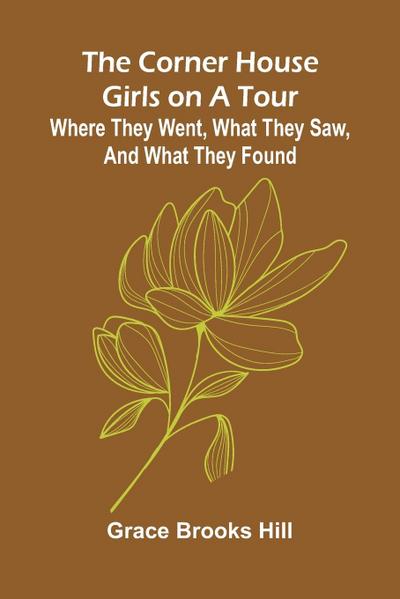 The Corner House Girls on a Tour; Where they went, what they saw, and what they found