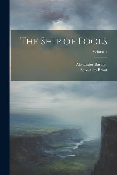 The Ship of Fools; Volume 1