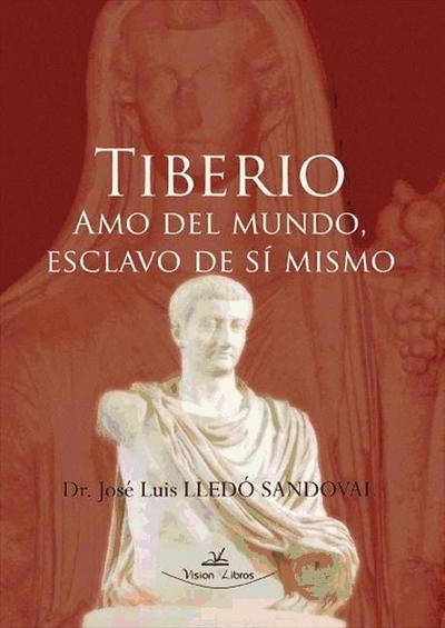 LLedó Sandoval, J: Tiberio : amo del mundo, esclavo de sí mi