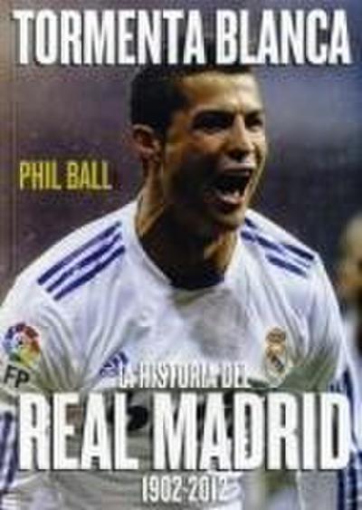 Tormenta blanca : la historia del Real Madrid, 1902-2012