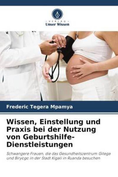Wissen, Einstellung und Praxis bei der Nutzung von Geburtshilfe-Dienstleistungen