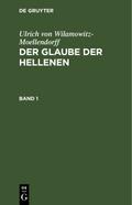 Ulrich von Wilamowitz-Moellendorff: Der Glaube der Hellenen. Band 1