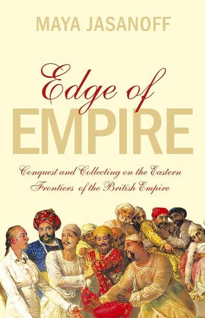 Edge of Empire: Conquest and Collecting in the East 1750-1850