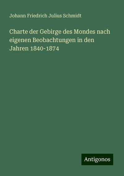 Schmidt, J: Charte der Gebirge des Mondes nach eigenen Beoba