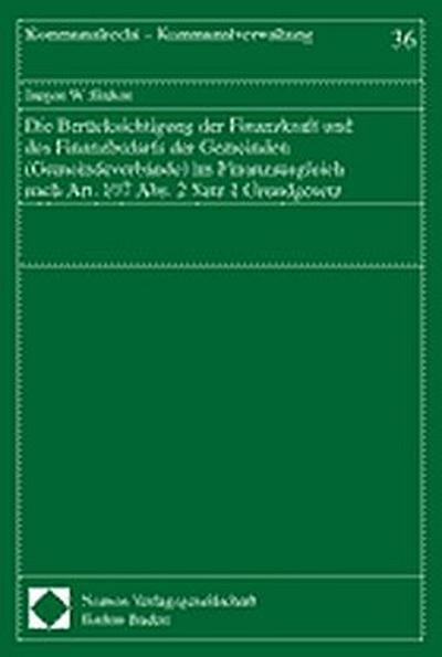 Die Berücksichtigung der Finanzkraft und des Finanzbedarfs der Gemeinden (Gemeindeverbände) im Finanzausgleich nach Art. 107 Abs. 2 Satz 1 Grundgesetz