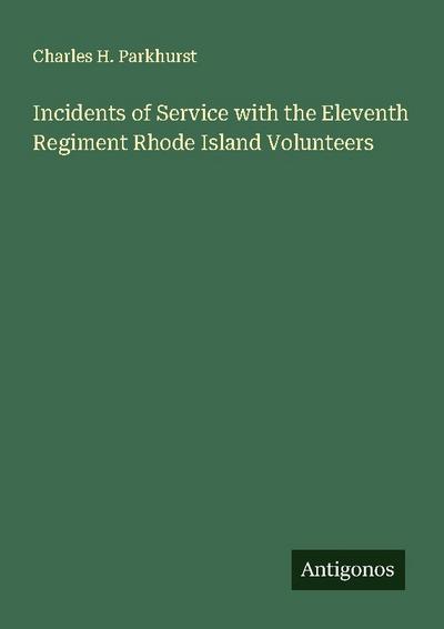 Incidents of Service with the Eleventh Regiment Rhode Island Volunteers