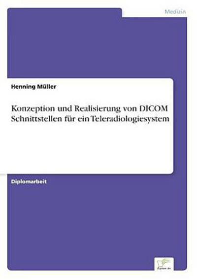 Konzeption und Realisierung von DICOM Schnittstellen für ein Teleradiologiesystem