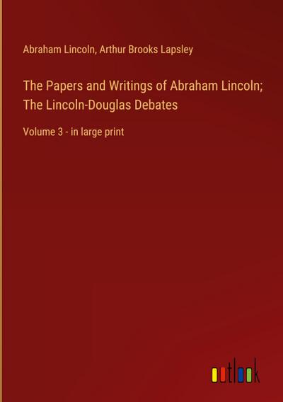 The Papers and Writings of Abraham Lincoln; The Lincoln-Douglas Debates