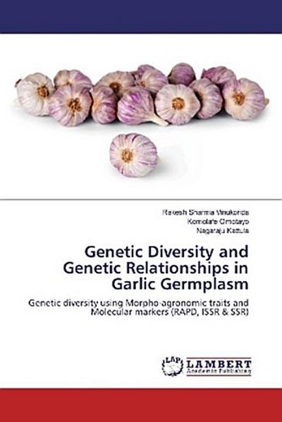 Genetic Diversity and Genetic Relationships in Garlic Germplasm