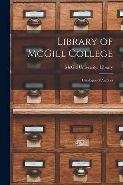 Library of McGill College [microform]: Catalogue of Authors