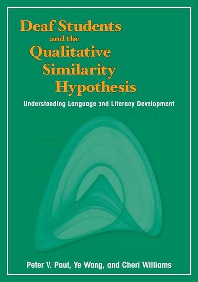 Deaf Students and the Qualitative Similarity Hypothesis: Understanding Language and Literacy Development Volume 3