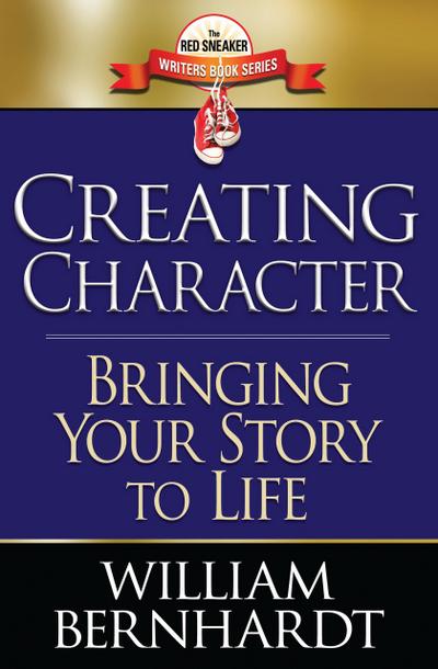 Creating Character: Bringing Your Story to Life (Red Sneaker Writers Books, #2)