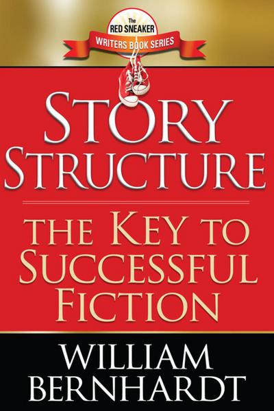 Story Structure: The Key to Successful Fiction (Red Sneaker Writers Books, #1)