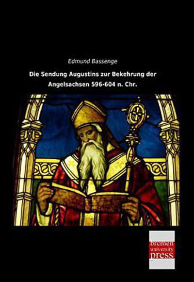 Die Sendung Augustins zur Bekehrung der Angelsachsen 596-604 n. Chr.