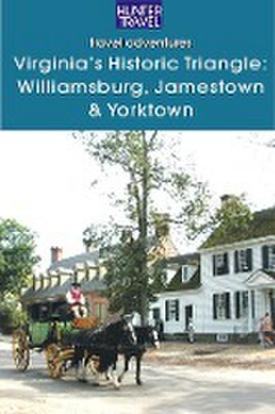 Virginia’s Historic Triangle: Williamsburg, Jamestown & Yorktown