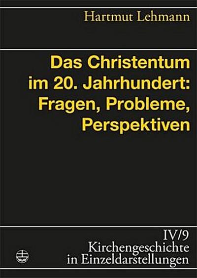 Kirchengeschichte in Einzeldarstellungen Das Christentum im 20. Jahrhundert: Fragen, Probleme, Perspektiven