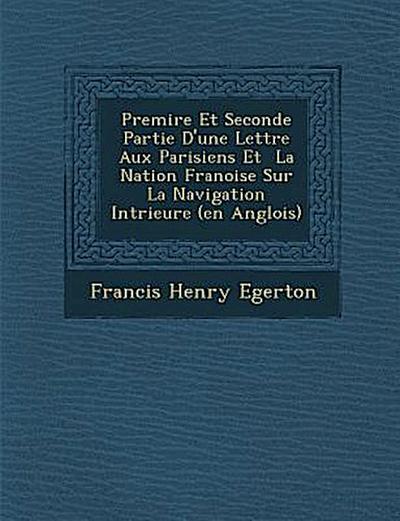 Premi&#65533;re Et Seconde Partie D’une Lettre Aux Parisiens Et &#65533; La Nation Fran&#65533;oise Sur La Navigation Int&#65533;rieure (en Anglois)