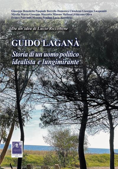 Guido Laganà. Storia di un uomo politico idealista e lungimi