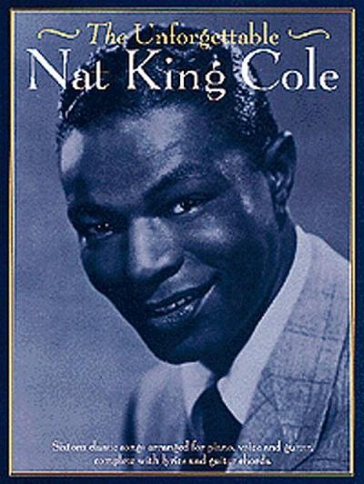 The unforgettable Nat King Cole:songbook for piano/voice/guitar