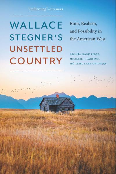Wallace Stegner’s Unsettled Country