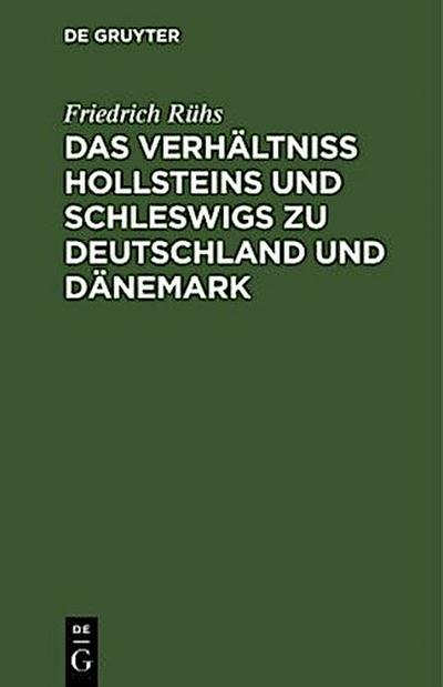 Das Verhältniss Hollsteins und Schleswigs zu Deutschland und Dänemark