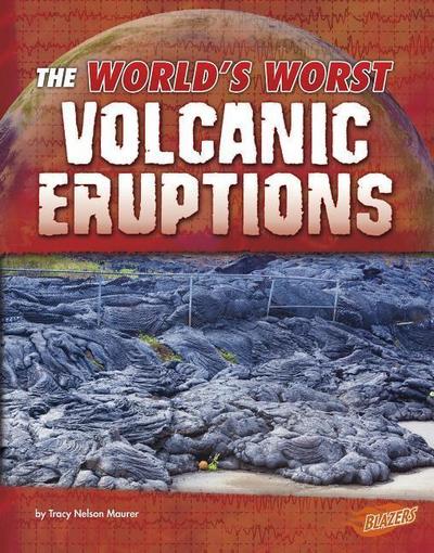 The World’s Worst Volcanic Eruptions