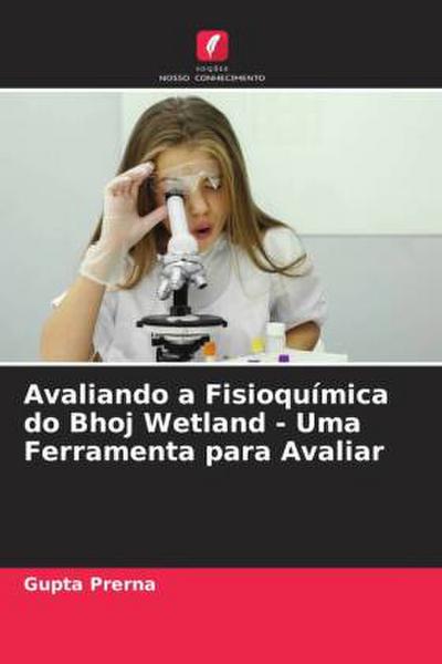 Avaliando a Fisioquímica do Bhoj Wetland - Uma Ferramenta para Avaliar