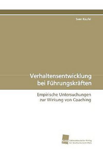 Verhaltensentwicklung bei Führungskräften: Empirische Untersuchungen zur Wirkung von Coaching