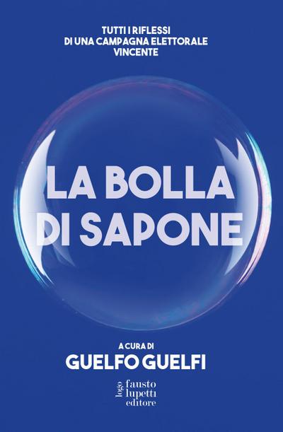 Guelfi, G: Bolla di sapone. Tutti i riflessi di una campagna