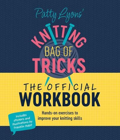 Patty Lyons’ Knitting Bag of Tricks: The Official Workbook