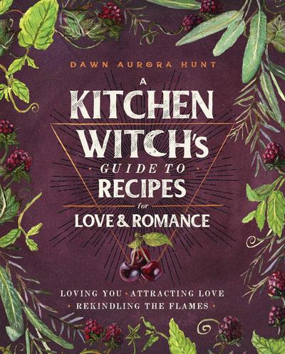 A Kitchen Witch’s Guide to Recipes for Love & Romance