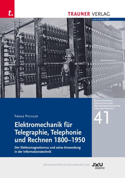 Elektromechanik für Telegraphie, Telephonie und Rechnen 1800-1950, Schriftenreihe Geschichte der