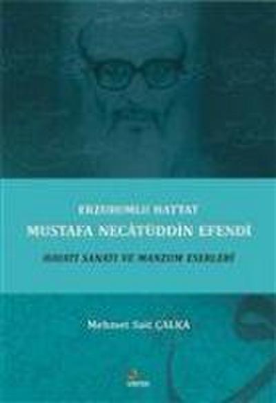 Erzurumlu Hattat Mustafa Necatüddn Efendi Hayati Sanati ve Manzum Eserleri
