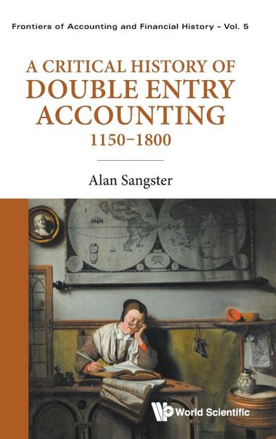 CRITICAL HISTORY OF DOUBLE ENTRY ACCOUNTING 1150-1800, A