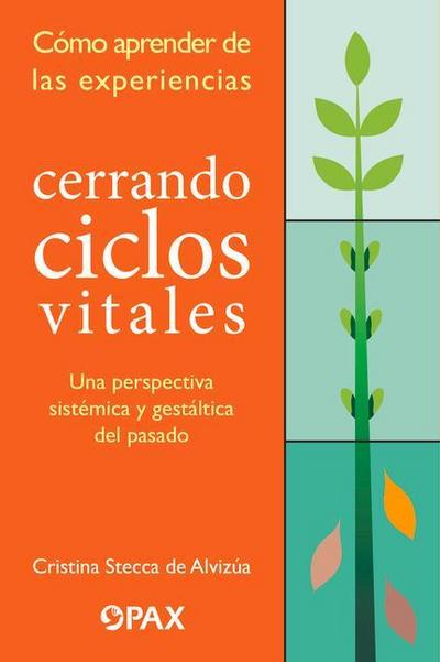 Cerrando Ciclos Vitales: Cómo Aprender de Las Experiencias: Una Perspectiva Sistémica Y Gestáltica del Pasado