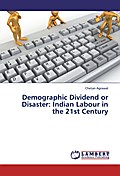 Demographic Dividend or Disaster: Indian Labour in