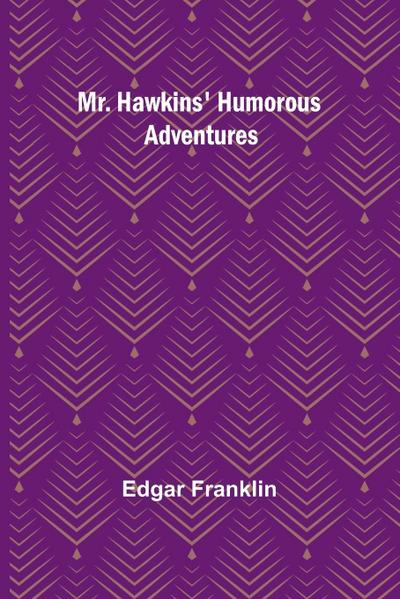 Mr. Hawkins’ Humorous Adventures