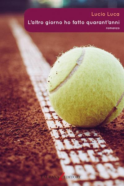 Luca, L: L’ altro giorno ho fatto quarant’anni