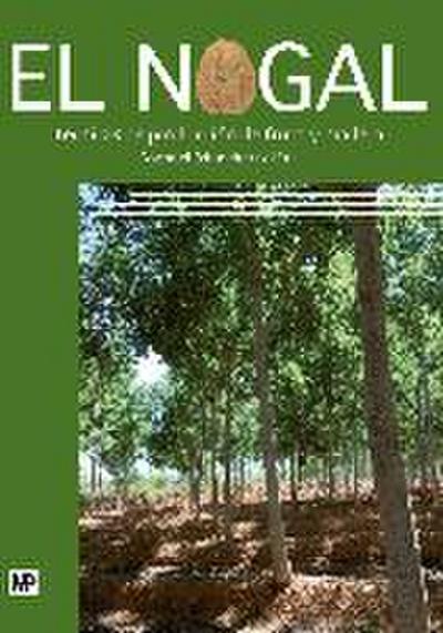 El nogal : técnicas de producción de fruto y madera