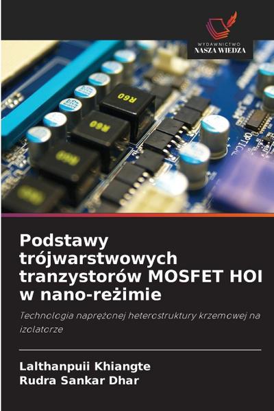 Podstawy trójwarstwowych tranzystorów MOSFET HOI w nano-re¿imie