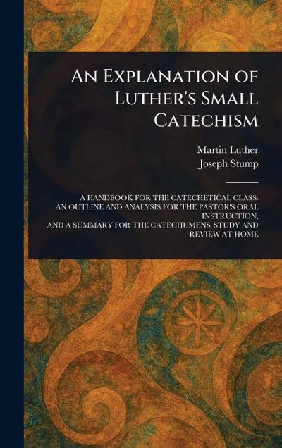 An Explanation of Luther’s Small Catechism